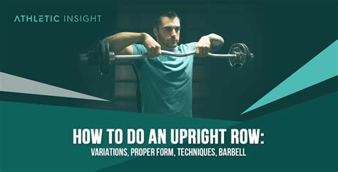 How to Do an Upright Row Techniques Benefits Variations