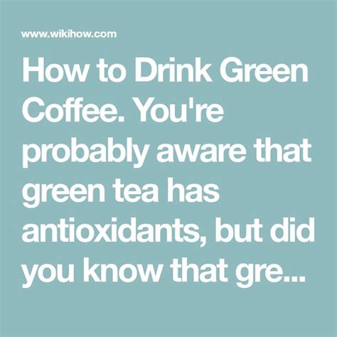 How to Drink Green Coffee: 10 Steps (with Pictures) - wikiHow