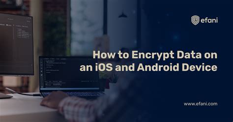 How to Encrypt Data on an Android or iOS Device