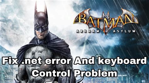 How to FIX the .Net error for Arkham Asylum or Arkham city on Windows . 