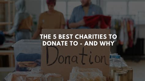 How to Find the Best Charities to Donate to 5 Characteristics to Look For