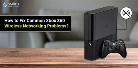 How to Fix Common Xbox 360 Wireless Networking Problems