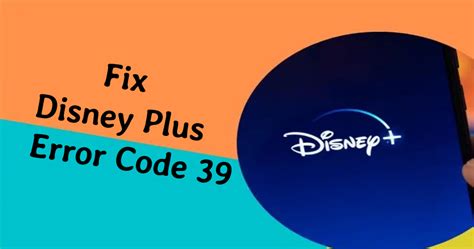 How to Fix Disney Plus Error Code 39