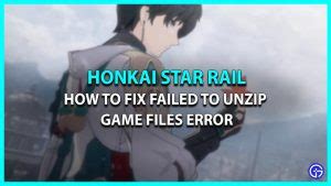 How to Fix Honkai Star Rail Failed to Unzip Game Files Error