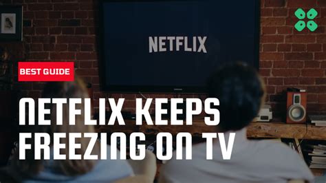 How to Fix It When Netflix Keeps Freezing