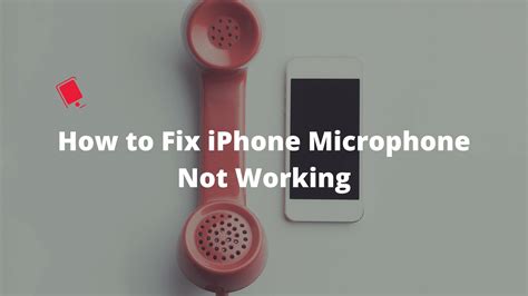 How to Fix It When Your iPhone Microphone Isn t Working