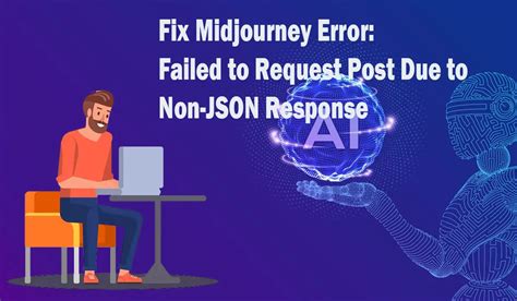 How to Fix Midjourney “Failed to Request Post Due to NonJSON Response