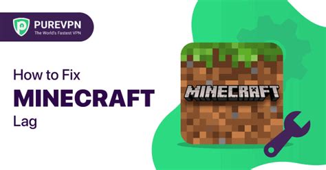 How to Fix Minecraft Lag Guide: Best Tips and Tricks - PUREVPN