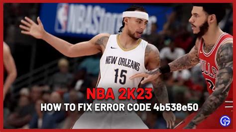 How to Fix NBA 2K23 Error Code 4b538e50 The Nerd Stash