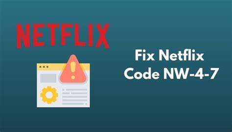 How to Fix Netflix Error Code NW 4 7
