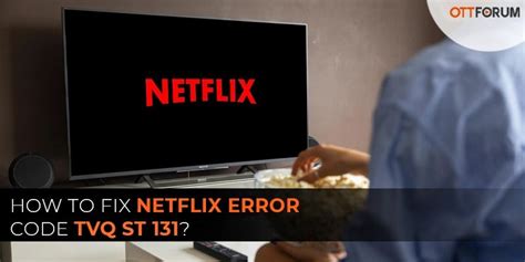 How to Fix Netflix Error Code TVQ ST 131