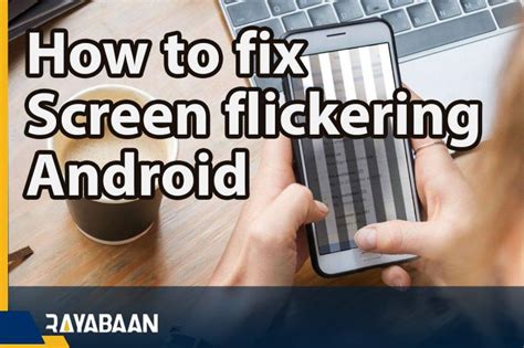 How to Fix Screen Flickering on Android
