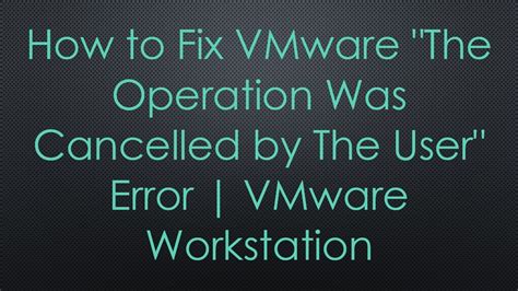 How to Fix VMware The Operation Was Cancelled by The …