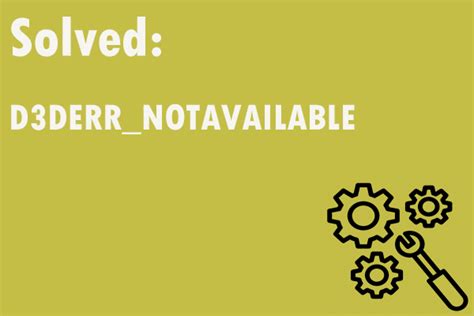 How to Fix the D3DERR_NOTAVAILABLE Error? Try These Methods