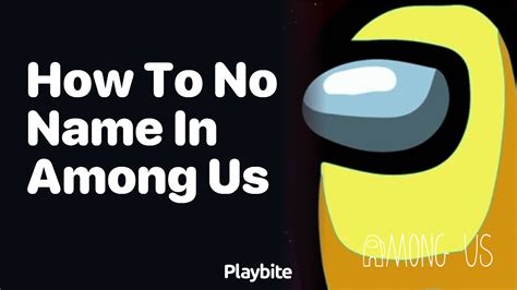 How to Have No Name in Among Us