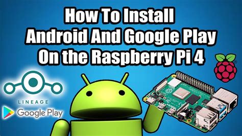 How to Install Android with Google Play Store on Raspberry Pi 4. 