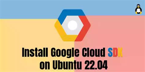 How to Install Google Cloud SDK on Ubuntu 22.04 Its Linux FOSS