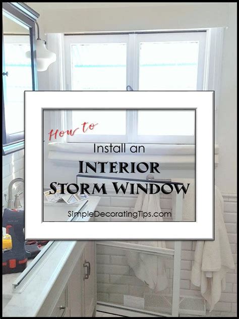 How to Install an Interior Storm Window - SIMPLE DECORATING …