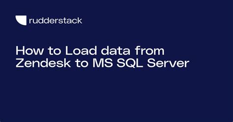 How to Load data from Zendesk to MS SQL Server - RudderStack