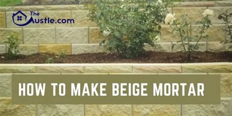 How to Make Beige Mortar- Easy Guide for Any Colour - The …