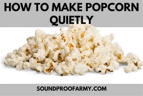 How to Make Popcorn Quietly: 6 Tips, Tricks, and Ideas