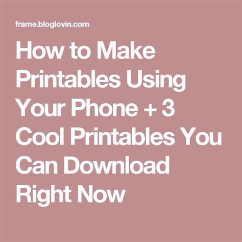 How to Make Printables Using Your Phone + 3 Cool Printables You Can