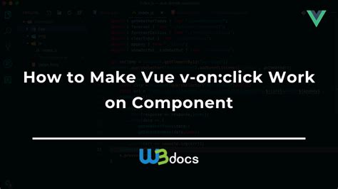 How to Make Vue v-on:click Work on Component