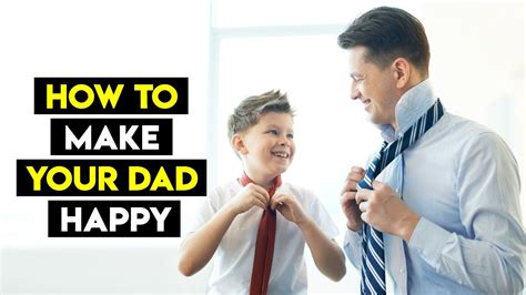 How to Make Your Dad Happy: 14 Steps (with Pictures)