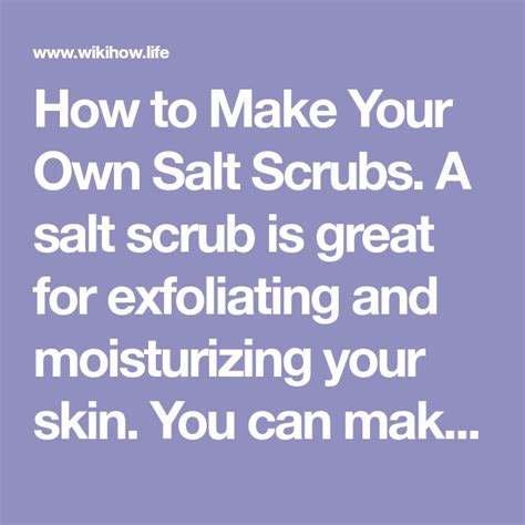 How to Make Your Own Salt Scrubs: 13 Steps (with Pictures)