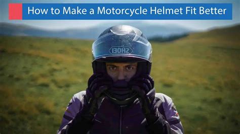 How to Make a Motorcycle Helmet Fit Better: 5 Easy Techniques