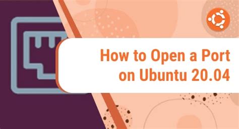 How to Open a Port on Ubuntu 20.04 – LinuxWays