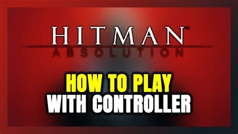 How to Play Hitman: Absolution With Controller on PC!.