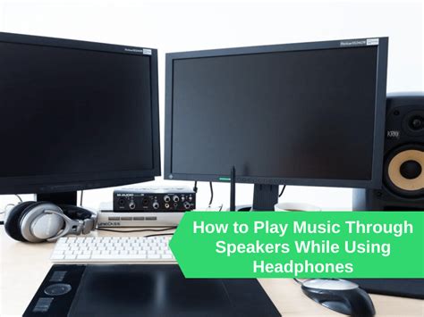 How to Play Music Through Speakers While Using Headphones …