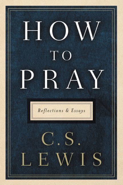 How to Pray Reflections and Essays