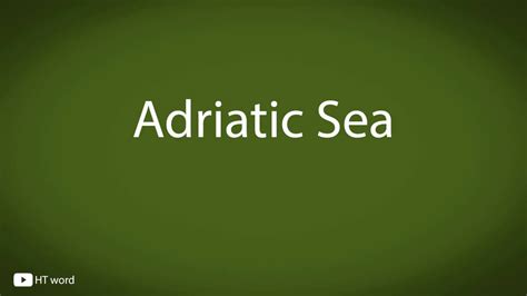 How to Pronounce Adriatic - YouTube