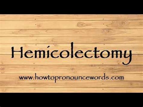 How to Pronounce Hemicolectomy - YouTube