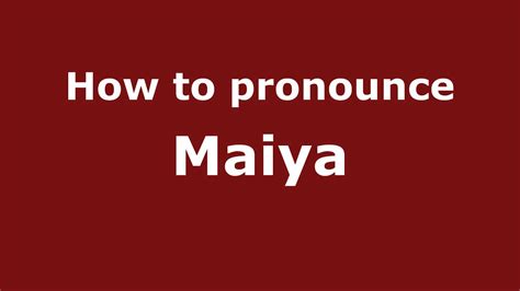 How to Pronounce Maiya - YouTube