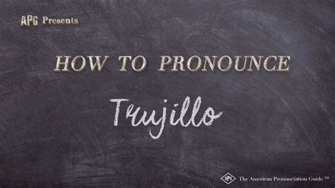 How to Pronounce Trujillo: A Comprehensive Guide