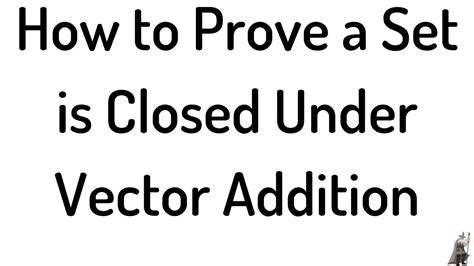 How to Prove a Set is Not Closed Under Vector Addition