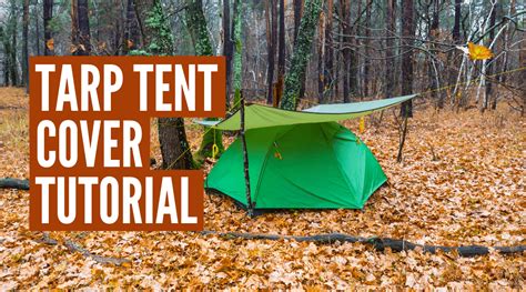 How to Put a Tarp Over a Tent: A Complete Guide