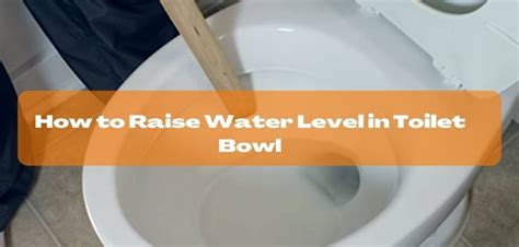 How to Raise Water Level in Toilet Bowl – 2 Easy Away To Do It Yourself!