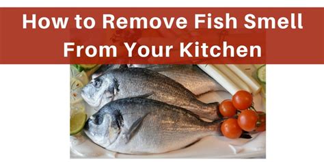 How to Remove Fish Smell from Your Kitchen