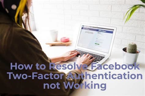 How to Resolve Facebook Two-Factor Authentication not Working?