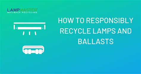 How to Responsibly Recycle Lamps and Ballasts: A Guide