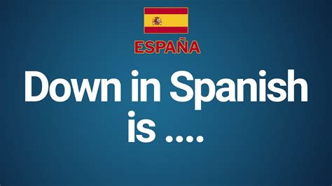 How to Say Down in Spanish: A Comprehensive Guide