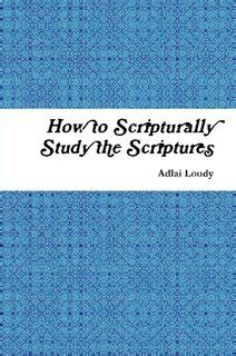 How to Scripturally Study the Scriptures