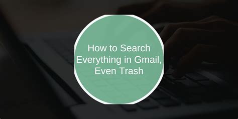 How to Search Everything Including the Trash in Gmail