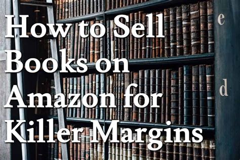 How to Sell Books on Amazon for Killer Margins A How To Guide