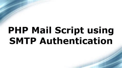 How to Send Email From a PHP Script Using SMTP Authentication