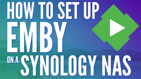 How to Set up Emby on a Synology NAS in 2024